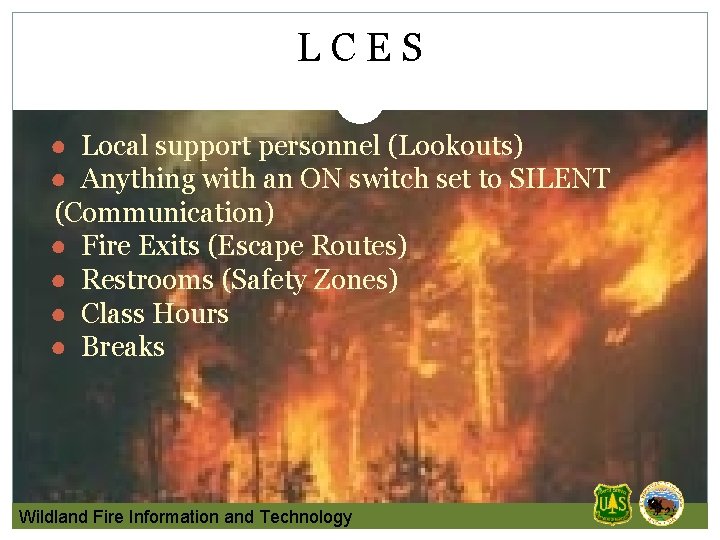 LCES ● Local support personnel (Lookouts) ● Anything with an ON switch set to