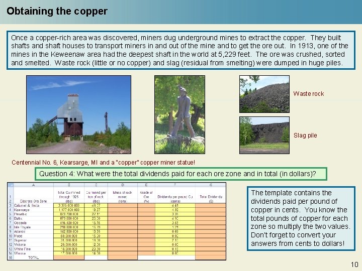 Obtaining the copper Once a copper-rich area was discovered, miners dug underground mines to