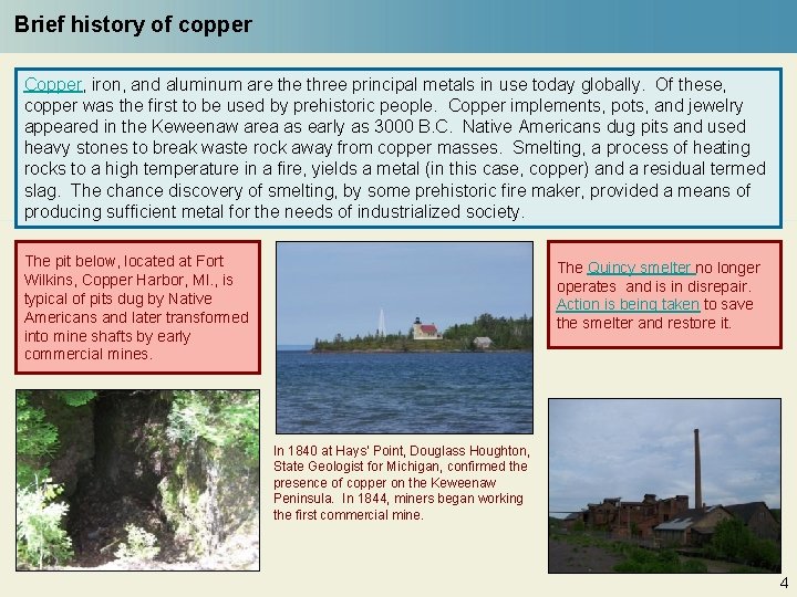 Brief history of copper Copper, iron, and aluminum are three principal metals in use