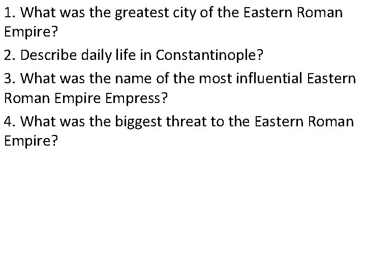 1. What was the greatest city of the Eastern Roman Empire? 2. Describe daily