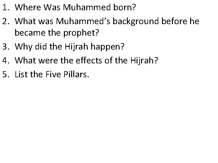 1. Where Was Muhammed born? 2. What was Muhammed’s background before he became the
