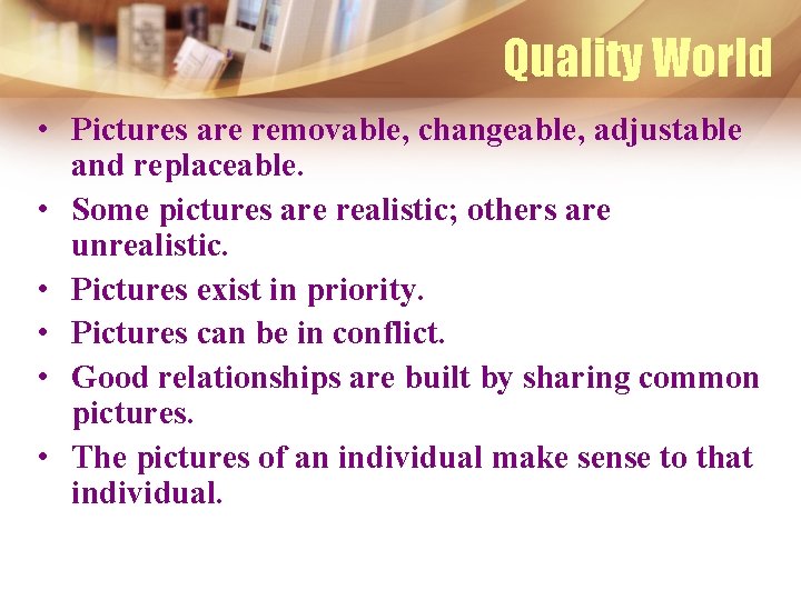 Quality World • Pictures are removable, changeable, adjustable and replaceable. • Some pictures are