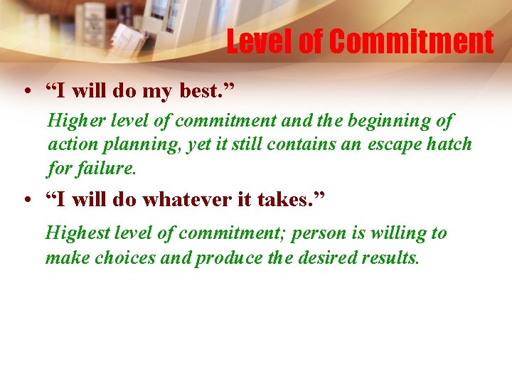 Level of Commitment • “I will do my best. ” Higher level of commitment
