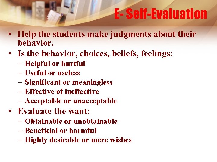 E- Self-Evaluation • Help the students make judgments about their behavior. • Is the