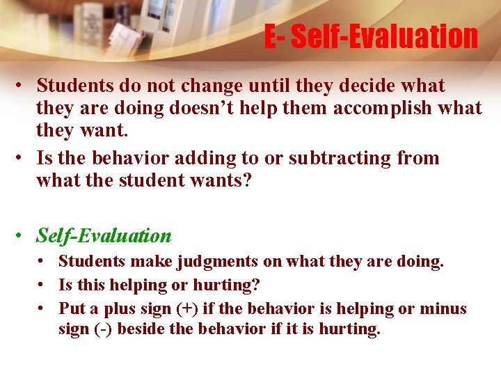 E- Self-Evaluation • Students do not change until they decide what they are doing