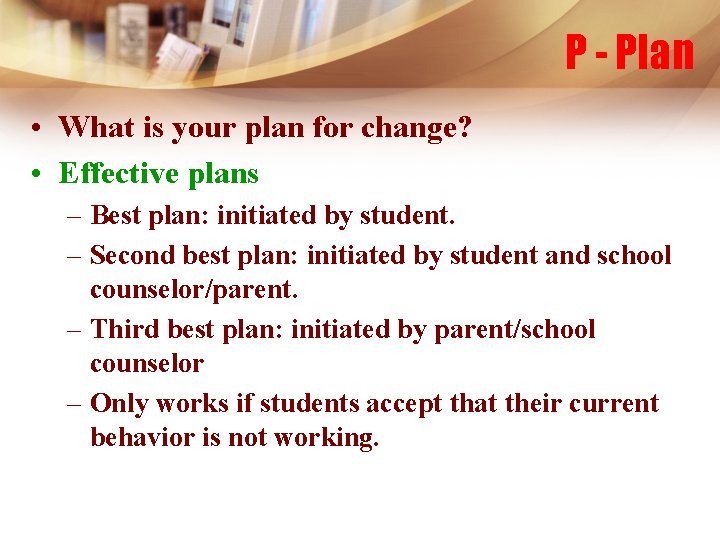 P - Plan • What is your plan for change? • Effective plans –