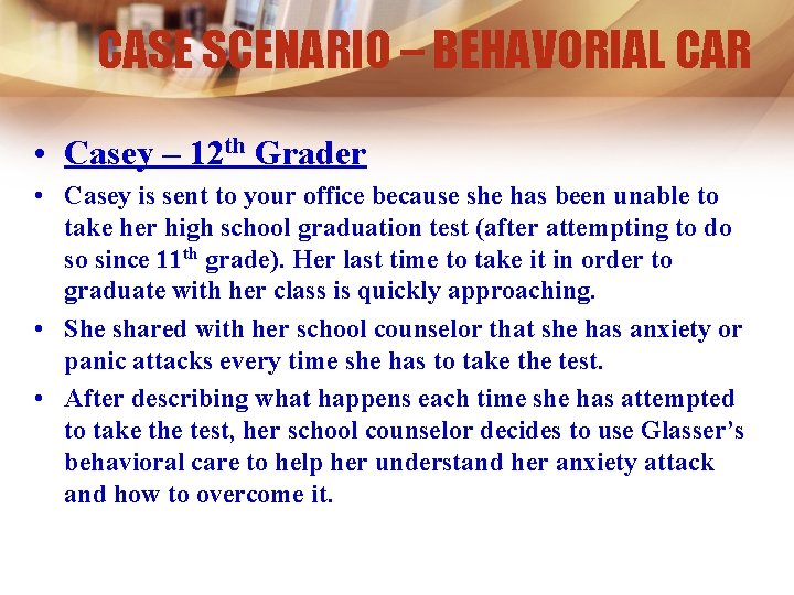 CASE SCENARIO – BEHAVORIAL CAR • Casey – 12 th Grader • Casey is