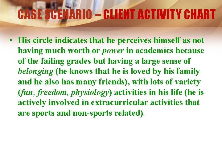 CASE SCENARIO – CLIENT ACTIVITY CHART • His circle indicates that he perceives himself