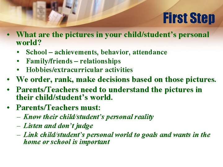 First Step • What are the pictures in your child/student’s personal world? • School