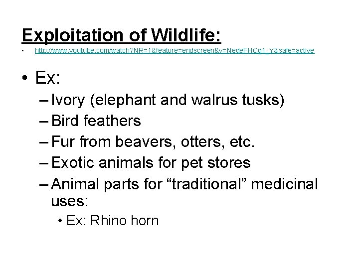 Exploitation of Wildlife: • http: //www. youtube. com/watch? NR=1&feature=endscreen&v=Nede. FHCg 1_Y&safe=active • Ex: –