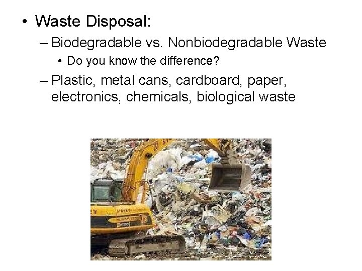  • Waste Disposal: – Biodegradable vs. Nonbiodegradable Waste • Do you know the