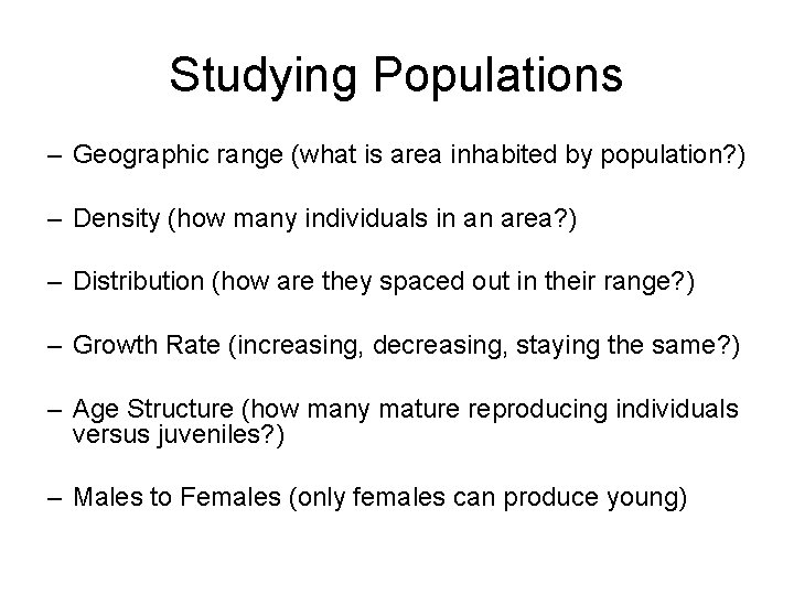 Studying Populations – Geographic range (what is area inhabited by population? ) – Density