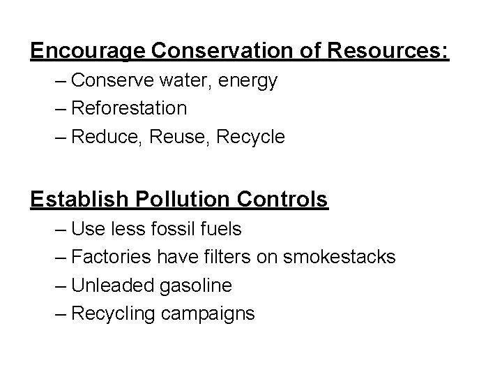 Encourage Conservation of Resources: – Conserve water, energy – Reforestation – Reduce, Reuse, Recycle