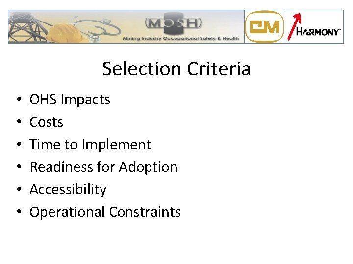 Selection Criteria • • • OHS Impacts Costs Time to Implement Readiness for Adoption