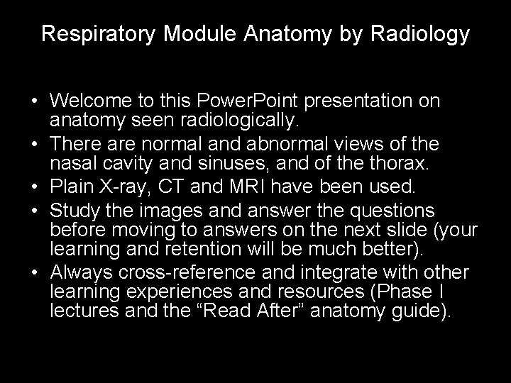 Respiratory Module Anatomy by Radiology • Welcome to this Power. Point presentation on anatomy