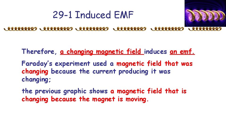 29 -1 Induced EMF Therefore, a changing magnetic field induces an emf. Faraday’s experiment