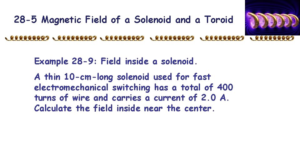 28 -5 Magnetic Field of a Solenoid and a Toroid Example 28 -9: Field