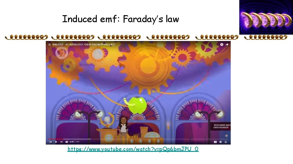Induced emf: Faraday’s law https: //www. youtube. com/watch? v=p. Qp 6 bm. JPU_0 