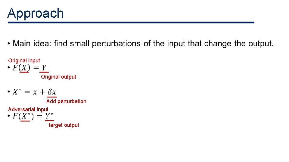 Approach • Original input Original output Add perturbation Adversarial input target output Approach • Original input Original output Add perturbation Adversarial input target output