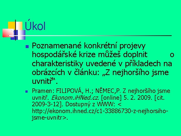 Úkol Poznamenané konkrétní projevy hospodářské krize můžeš doplnit o charakteristiky uvedené v příkladech na