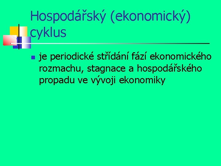 Hospodářský (ekonomický) cyklus je periodické střídání fází ekonomického rozmachu, stagnace a hospodářského propadu ve