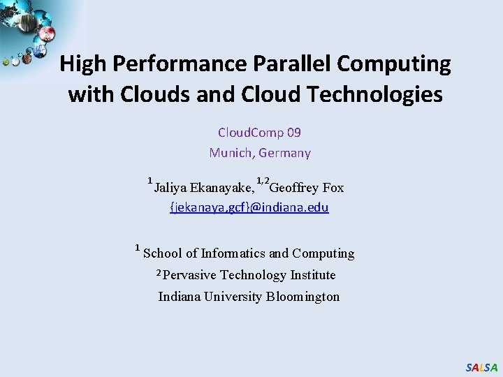 High Performance Parallel Computing with Clouds and Cloud Technologies Cloud. Comp 09 Munich, Germany High Performance Parallel Computing with Clouds and Cloud Technologies Cloud. Comp 09 Munich, Germany