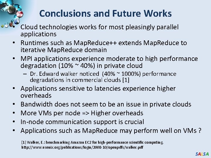 Conclusions and Future Works • Cloud technologies works for most pleasingly parallel applications • Conclusions and Future Works • Cloud technologies works for most pleasingly parallel applications •