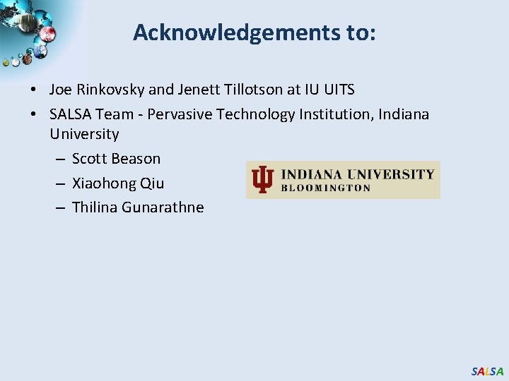 Acknowledgements to: • Joe Rinkovsky and Jenett Tillotson at IU UITS • SALSA Team Acknowledgements to: • Joe Rinkovsky and Jenett Tillotson at IU UITS • SALSA Team