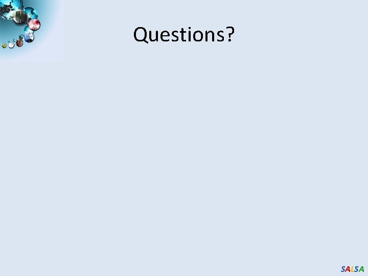 Questions? SALSA Questions? SALSA