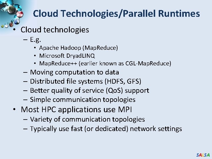 Cloud Technologies/Parallel Runtimes • Cloud technologies – E. g. • Apache Hadoop (Map. Reduce) Cloud Technologies/Parallel Runtimes • Cloud technologies – E. g. • Apache Hadoop (Map. Reduce)
