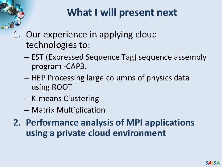 What I will present next 1. Our experience in applying cloud technologies to: – What I will present next 1. Our experience in applying cloud technologies to: –