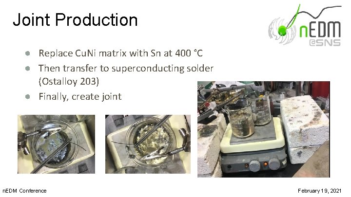 Joint Production ● Replace Cu. Ni matrix with Sn at 400 °C ● Then
