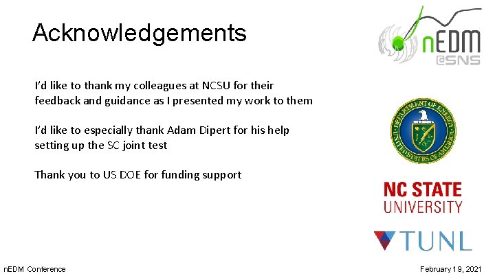 Acknowledgements I’d like to thank my colleagues at NCSU for their feedback and guidance