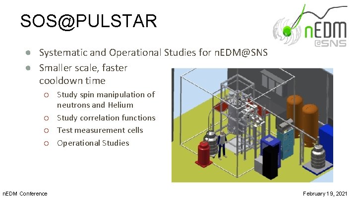 SOS@PULSTAR ● Systematic and Operational Studies for n. EDM@SNS ● Smaller scale, faster cooldown