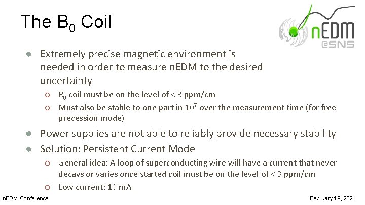 The B 0 Coil ● Extremely precise magnetic environment is needed in order to