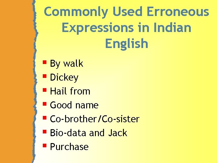 Commonly Used Erroneous Expressions in Indian English § By walk § Dickey § Hail