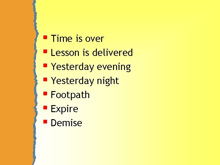 § Time is over § Lesson is delivered § Yesterday evening § Yesterday night