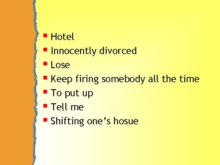 § Hotel § Innocently divorced § Lose § Keep firing somebody all the time