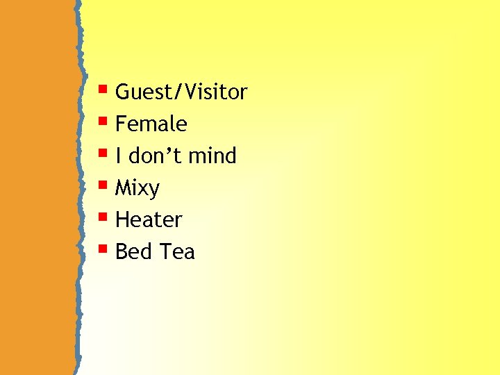 § Guest/Visitor § Female § I don’t mind § Mixy § Heater § Bed