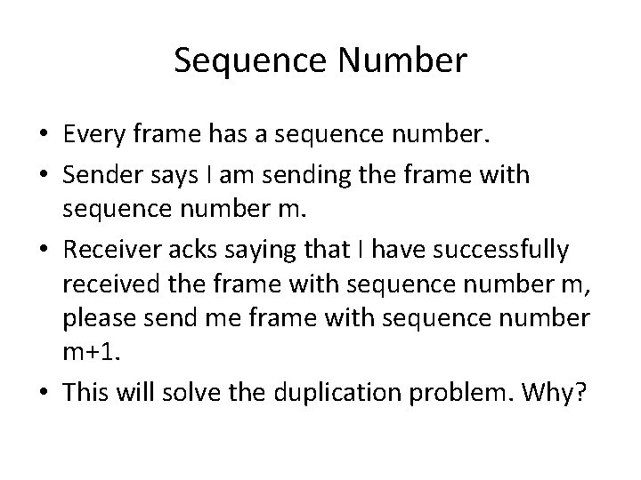 Sequence Number • Every frame has a sequence number. • Sender says I am