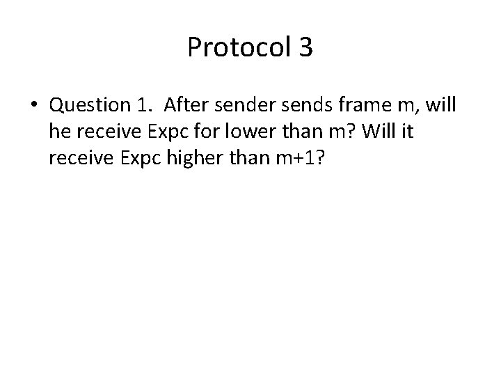 Protocol 3 • Question 1. After sends frame m, will he receive Expc for