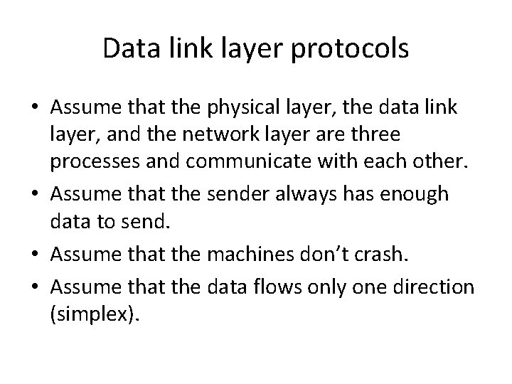 Data link layer protocols • Assume that the physical layer, the data link layer,