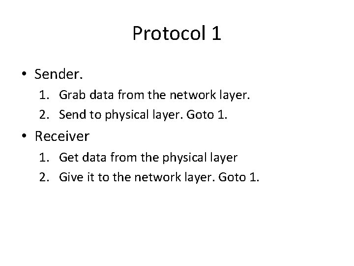 Protocol 1 • Sender. 1. Grab data from the network layer. 2. Send to