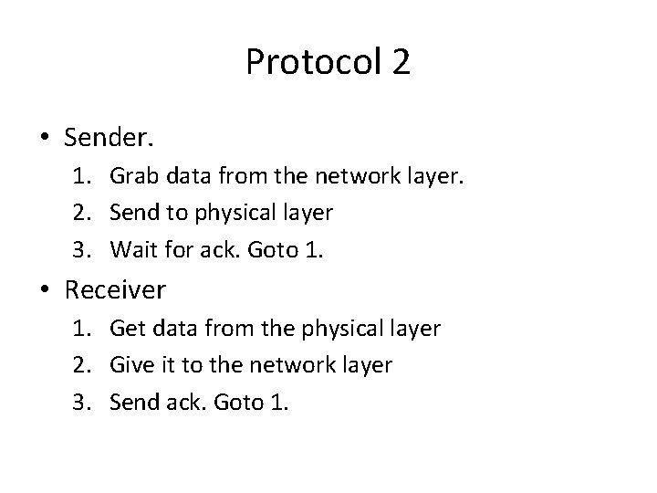 Protocol 2 • Sender. 1. Grab data from the network layer. 2. Send to