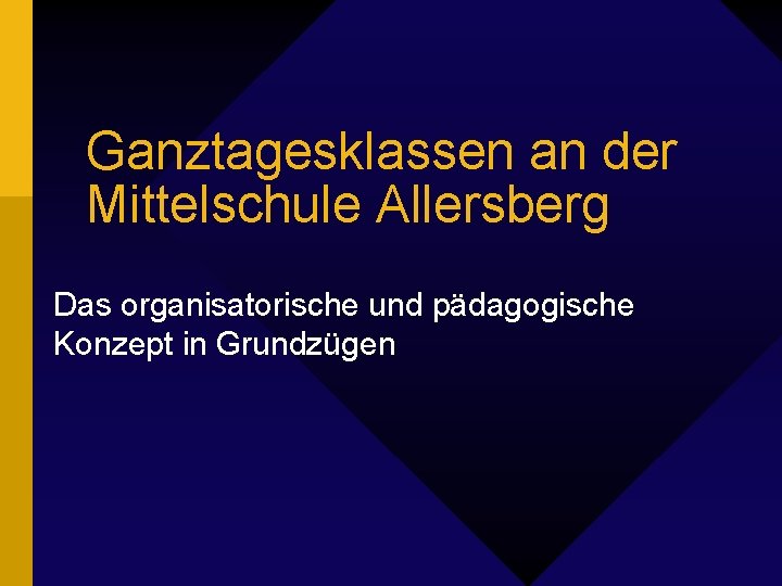 Ganztagesklassen an der Mittelschule Allersberg Das organisatorische und pädagogische Konzept in Grundzügen 