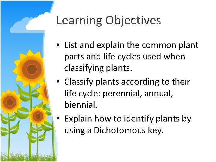 Learning Objectives • List and explain the common plant parts and life cycles used