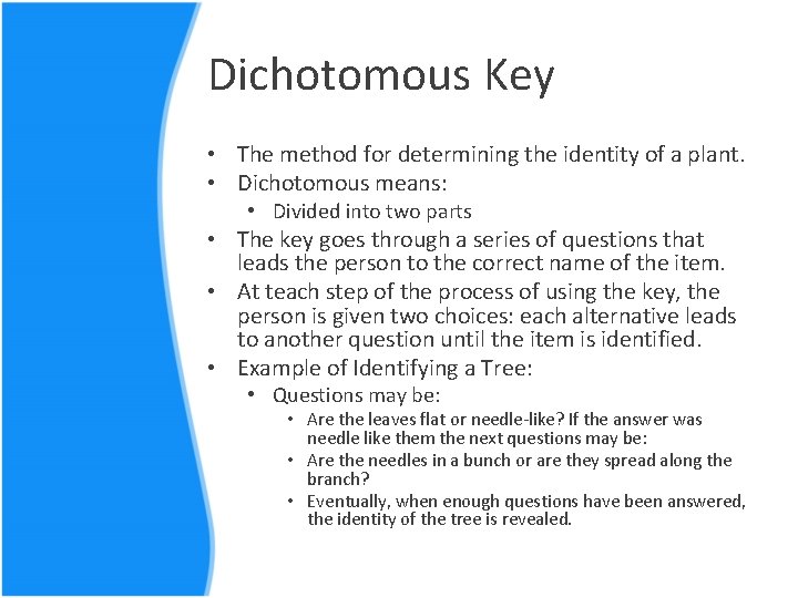 Dichotomous Key • The method for determining the identity of a plant. • Dichotomous