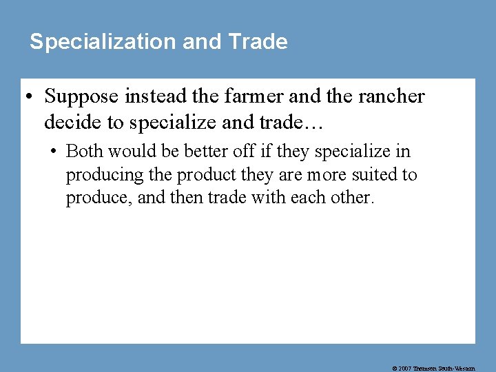 Specialization and Trade • Suppose instead the farmer and the rancher decide to specialize