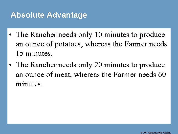 Absolute Advantage • The Rancher needs only 10 minutes to produce an ounce of
