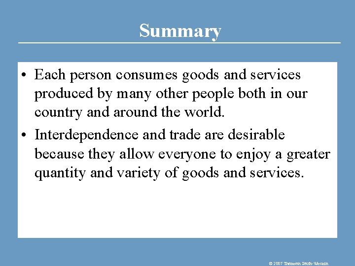 Summary • Each person consumes goods and services produced by many other people both